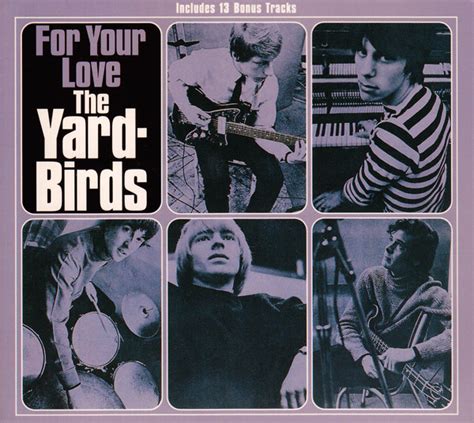 “For Your Love” is a popular song by The Yardbirds, written by Graham Gouldman and released on March 3, 1965. The single achieved great success, reaching the Top 10 in both the United Kingdom and North America, peaking at #6 in the U.S. The Departure from Rhythm and Blues. The Yardbirds, known for their rhythm and blues roots, took a ...